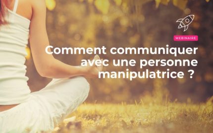 Comment communiquer avec une personne manipulatrice ?