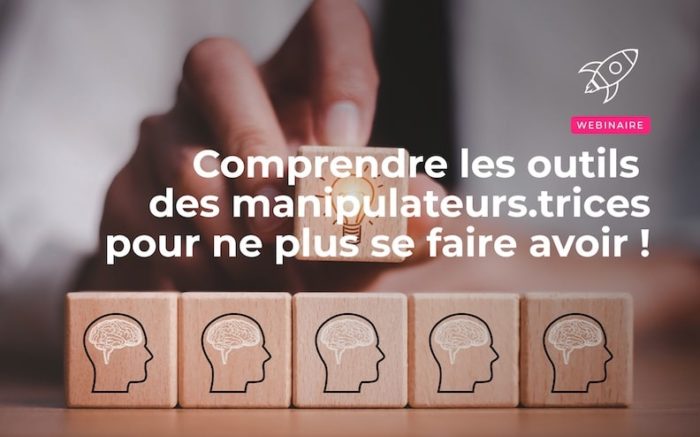 Comprendre les outils des manipulateurs.trices pour ne plus se faire avoir !