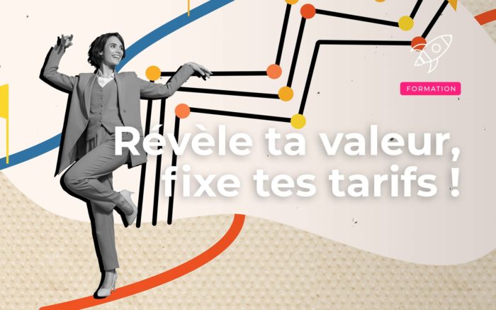 Révèle ta valeur, fixe tes tarifs !